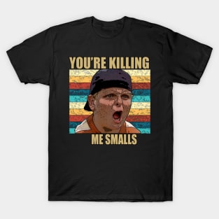 you're killing me smalls T-Shirt